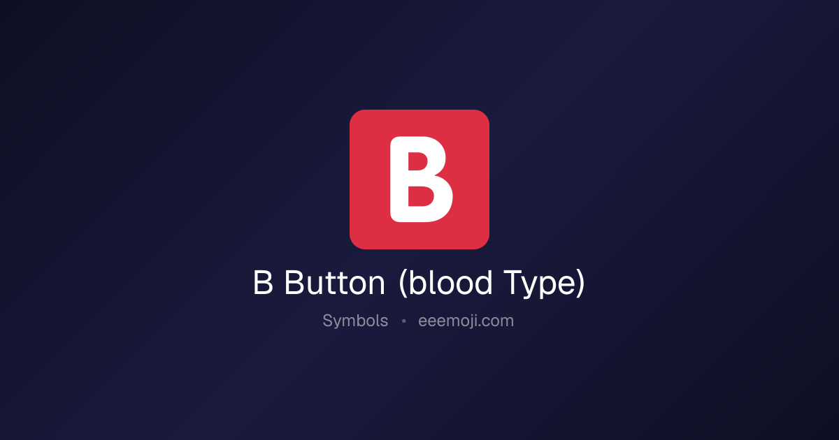 🅱️ B Button (blood Type) Emoji: Meaning, Trends & Copy