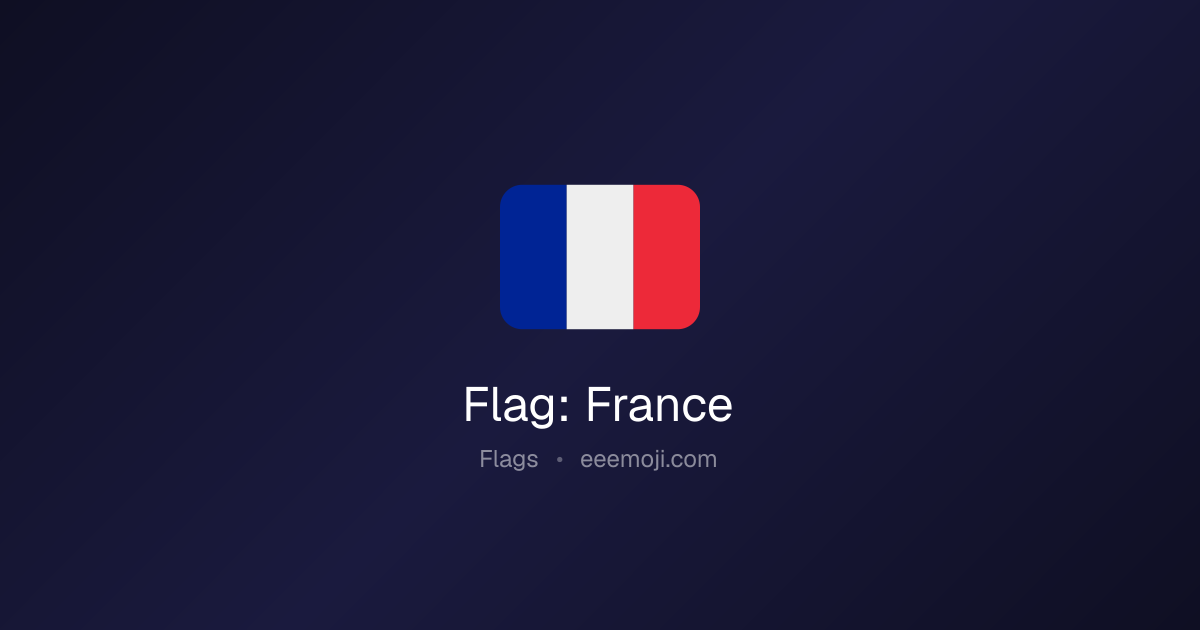 🇫🇷 Flag: France Emoji: Meaning, Trends & Copy